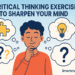 7 Critical Thinking Exercises to Sharpen Your Mind