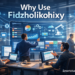 Why Use Fidzholikohixy